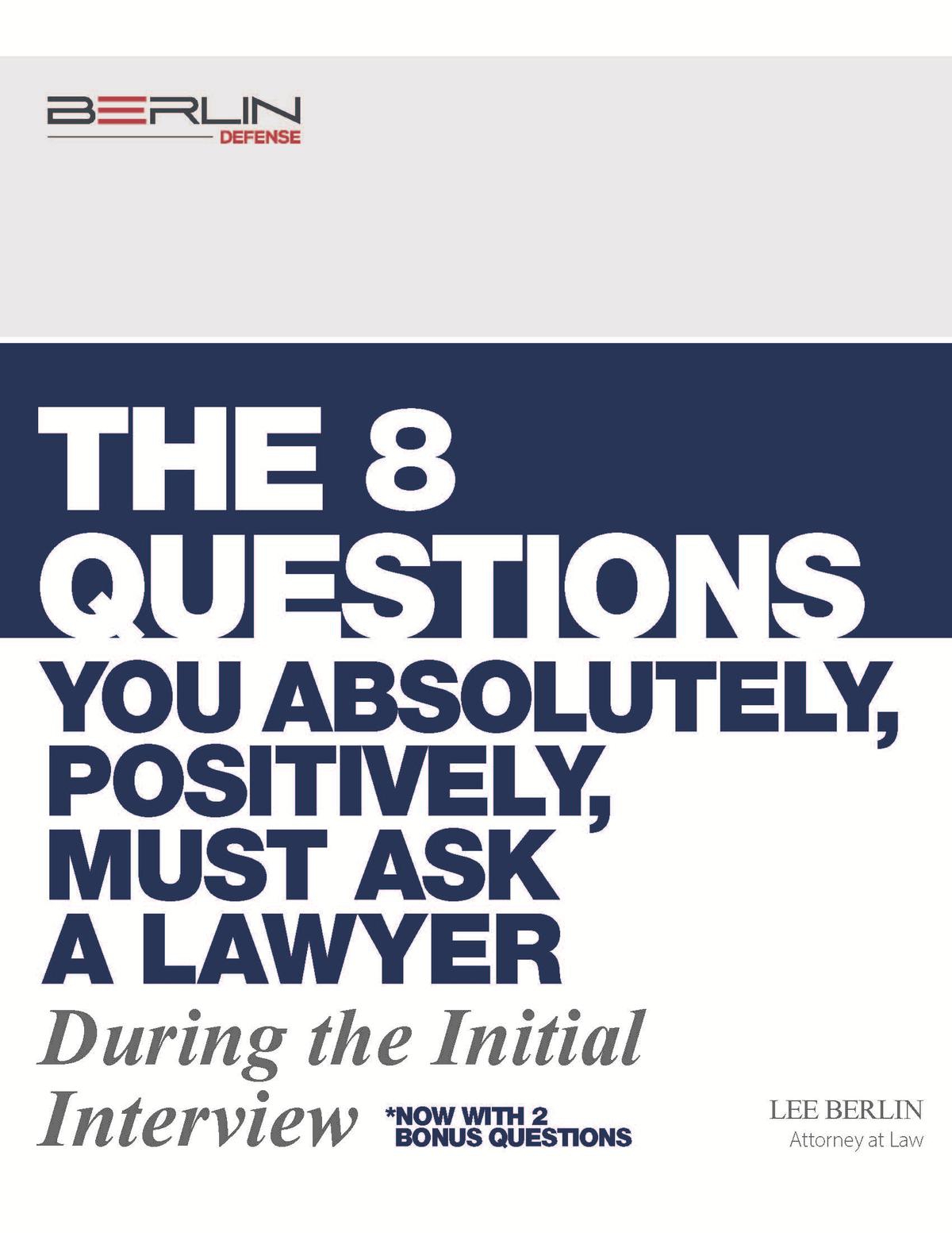 TOP 8 QUESTIONS YOU ABSOLUTELY, POSITIVELY, MUST ASK A LAWYER